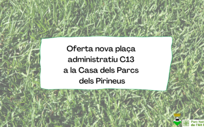 Oferta nova plaça administratiu C13 a la Casa dels Parcs dels Pirineus